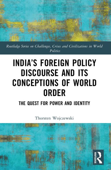 Thorsten Wojczewski - India’s Foreign Policy Discourse and its Conceptions of World Order, Häftad