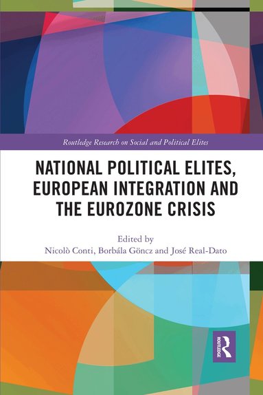 Nicolò Conti, Borbála Göncz, José Real-Dato - National Political Elites, European Integration and the Eurozone Crisis, Häftad