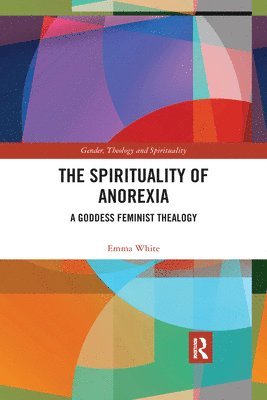 Emma White - Spirituality of Anorexia, Häftad