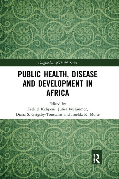 Ezekiel Kalipeni, Juliet Iwelunmor, Diana S. Grigsby-Toussaint, Imelda K. Moise - Public Health, Disease and Development in Africa, Häftad