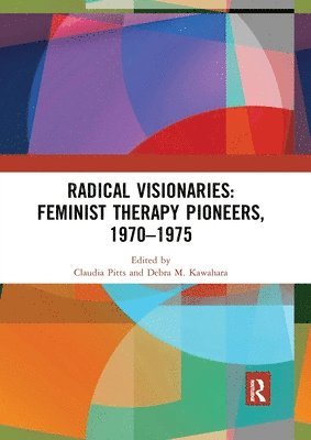 Radical Visionaries: Feminist Therapy Pioneers, 1970-1975 1