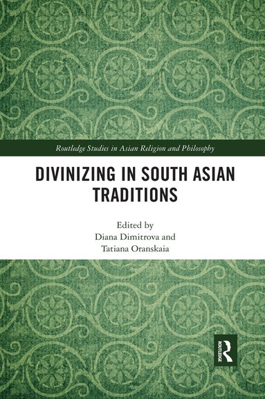 Diana Dimitrova, Tatiana Oranskaia - Divinizing in South Asian Traditions, Häftad