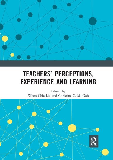 Woon Chia Liu, Christine C.M. Goh - Teachers’ Perceptions, Experience and Learning, Häftad