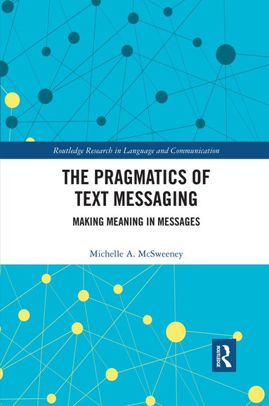Michelle A. McSweeney - Pragmatics of Text Messaging, Häftad