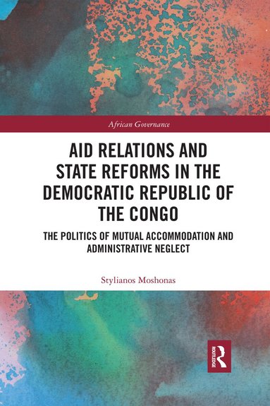 Stylianos Moshonas - Aid Relations and State Reforms in the Democratic Republic of the Congo, Häftad