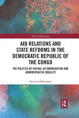 Stylianos Moshonas - Aid Relations and State Reforms in the Democratic Republic of the Congo, Häftad