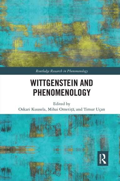 Oskari Kuusela, Mihai Ometita, Timur Uçan - Wittgenstein and Phenomenology, Häftad