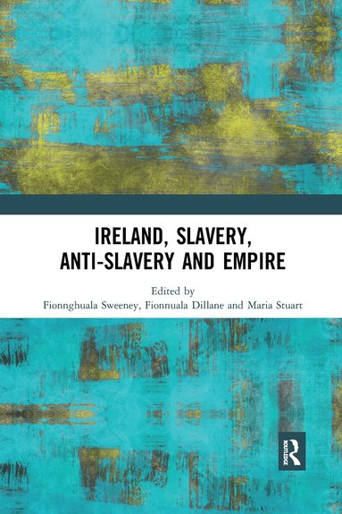 Fionnghuala Sweeney, Fionnuala Dillane, Maria Stuart - Ireland, Slavery, Anti-Slavery and Empire, Häftad