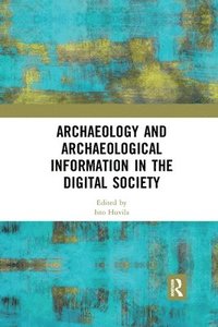 bokomslag Archaeology and Archaeological Information in the Digital Society