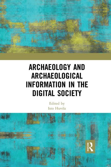 ISTO HUVILA - Archaeology and Archaeological Information in the Digital Society, Häftad