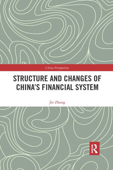 Jie Zhang - Structure and Changes of China’s Financial System, Häftad