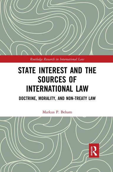 Markus P. Beham - State Interest and the Sources of International Law, Häftad