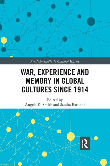 Angela K. Smith, Sandra Barkhof - War Experience and Memory in Global Cultures Since 1914, Häftad