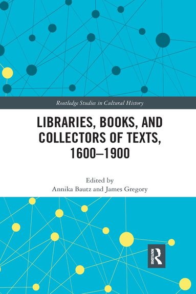 Annika Bautz, James Gregory - Libraries, Books, and Collectors of Texts, 1600-1900, Häftad