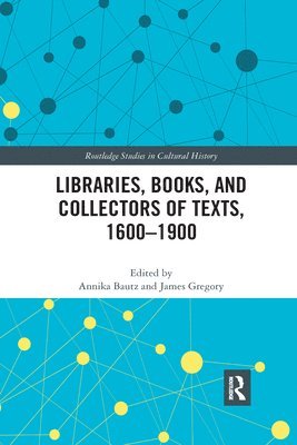 Libraries, Books, and Collectors of Texts, 1600-1900 1