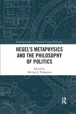 Hegels Metaphysics and the Philosophy of Politics 1