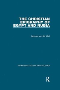 bokomslag The Christian Epigraphy of Egypt and Nubia