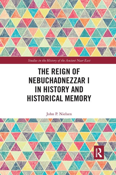 John P. Nielsen - Reign of Nebuchadnezzar I in History and Historical Memory, Häftad
