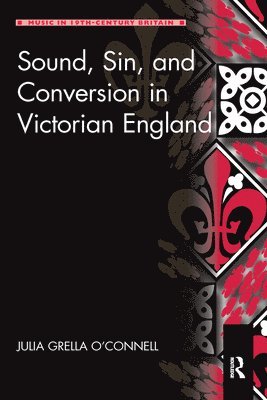 Julia Grella O'Connell - Sound, Sin, and Conversion in Victorian England, Häftad