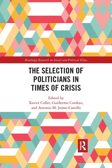 Xavier Coller, Guillermo Cordero, Antonio M. Jaime-Castillo - Selection of Politicians in Times of Crisis, Häftad