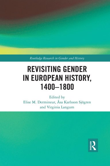 Elise M. Dermineur, Åsa Karlsson Sjögren, Virginia Langum - Revisiting Gender in European History, 1400–1800, Häftad