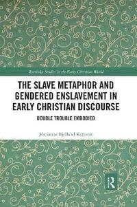 bokomslag The Slave Metaphor and Gendered Enslavement in Early Christian Discourse