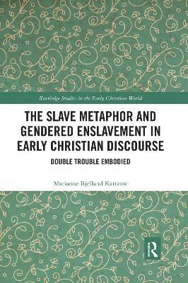 The Slave Metaphor and Gendered Enslavement in Early Christian Discourse 1
