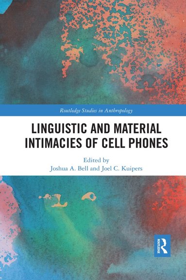 Joshua A. Bell, Joel C. Kuipers - Linguistic and Material Intimacies of Cell Phones, Häftad