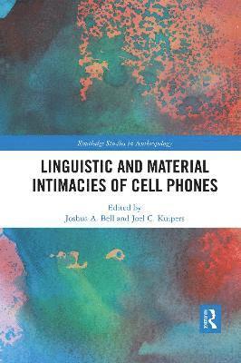 Joshua A. Bell, Joel C. Kuipers - Linguistic and Material Intimacies of Cell Phones, Häftad