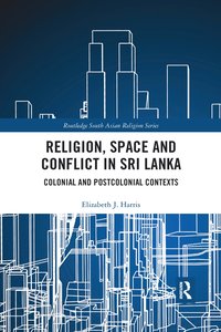 bokomslag Religion, Space and Conflict in Sri Lanka