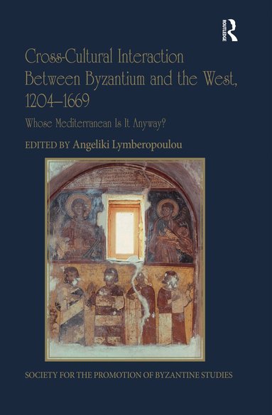 Angeliki Lymberopoulou - Cross-Cultural Interaction Between Byzantium and the West, 1204–1669, Häftad