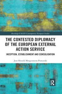 bokomslag The Contested Diplomacy of the European External Action Service