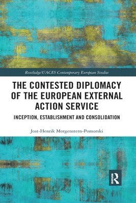 Jost-Henrik Morgenstern-Pomorski - Contested Diplomacy of the European External Action Service, Häftad