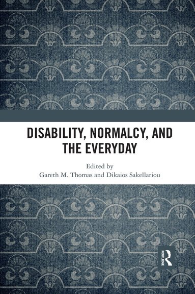 Gareth M. Thomas, Dikaios Sakellariou - Disability, Normalcy, and the Everyday, Häftad