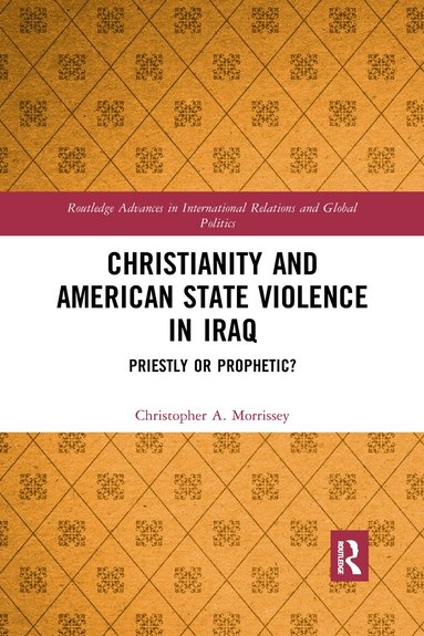 Christopher A. Morrissey - Christianity and American State Violence in Iraq, Häftad