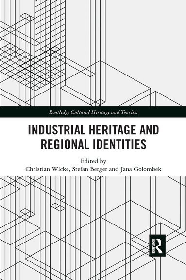 Christian Wicke, Stefan Berger, Jana Golombek - Industrial Heritage and Regional Identities, Häftad