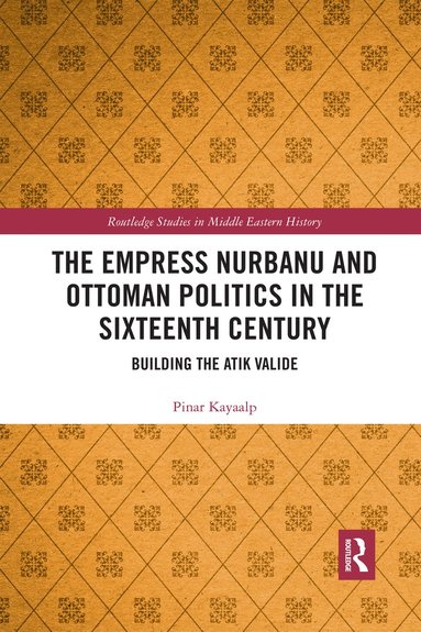 bokomslag Empress Nurbanu and Ottoman Politics in the Sixteenth Century