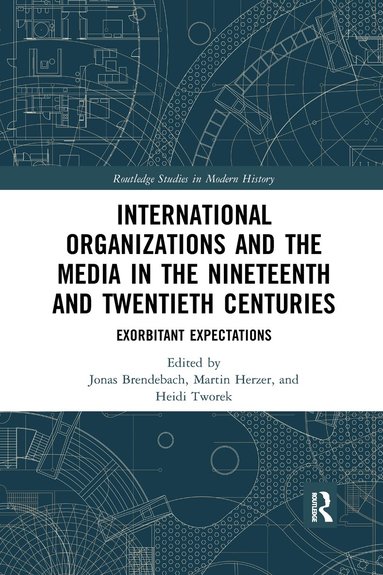 Jonas Brendebach, Martin Herzer, Heidi Tworek - International Organizations and the Media in the Nineteenth and Twentieth Centuries, Häftad