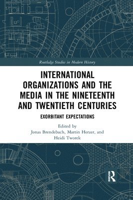 bokomslag International Organizations and the Media in the Nineteenth and Twentieth Centuries