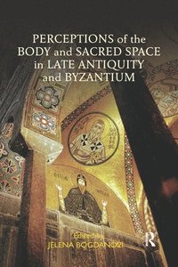 bokomslag Perceptions of the Body and Sacred Space in Late Antiquity and Byzantium