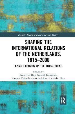 Shaping the International Relations of the Netherlands, 1815-2000 1