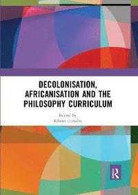 bokomslag Decolonisation, Africanisation and the Philosophy Curriculum