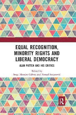 Equal Recognition, Minority Rights and Liberal Democracy 1