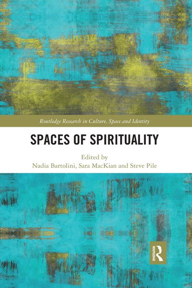 Nadia Bartolini, Sara MacKian, Steve Pile - Spaces of Spirituality, Häftad