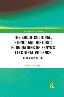 The Socio-Cultural, Ethnic and Historic Foundations of Kenyas Electoral Violence 1