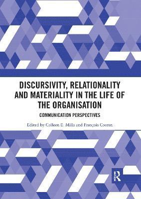 Colleen E. Mills, Francois Cooren, New Zealand) Mills, Colleen E. (University of Canterbury, Canada) Cooren, Francois (University of Montreal - Discursivity, Relationality and Materiality in the Life of the Organisation, Häftad