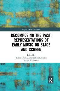 bokomslag Recomposing the Past: Representations of Early Music on Stage and Screen