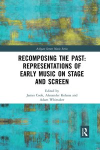 bokomslag Recomposing the Past: Representations of Early Music on Stage and Screen