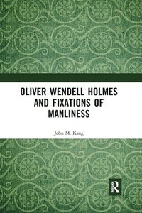bokomslag Oliver Wendell Holmes and Fixations of Manliness