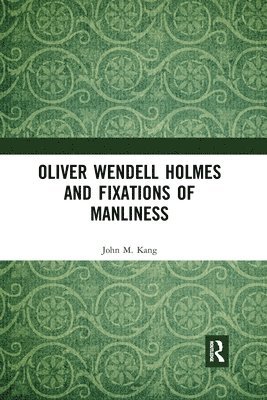 Oliver Wendell Holmes and Fixations of Manliness 1